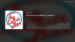 Jason Forrest in The Milk Bar  Episode 793 [upl. by Klinges]