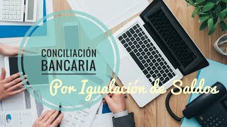 CONCILIACIÓN BANCARIA  Por igualación de Saldos [upl. by Monti]