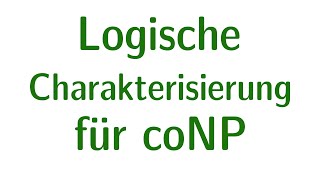 Komplexität 28  Logische Charakterisierung für coNP [upl. by Allicerp]