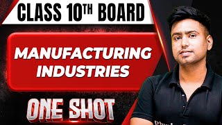 MANUFACTURING INDUSTRIES in 1 Shot FULL CHAPTERS COVERAGE Theory PYQs  Class 10th Boards [upl. by Nyrrek]