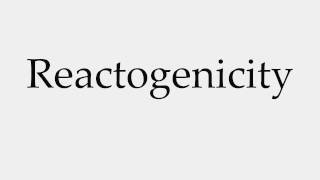 How to Pronounce Reactogenicity [upl. by Nosremaj]