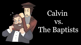 Calvin vs The Baptists [upl. by Ahgiel959]