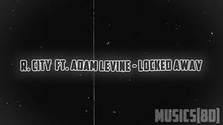 R City ft Adam Levine  Locked Away 8DREVERBSLOWED [upl. by Tremaine]