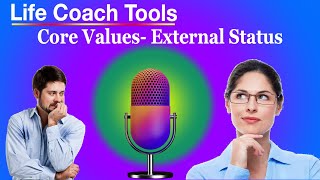 Life Coach Tools Finding Core Values External Status [upl. by Aihsein926]