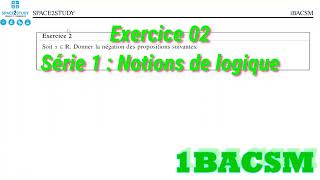 Exercice 2 Négation dune proposition  Série 1  Cours Notions de Logique  1BACSM  Maths [upl. by Labotsirhc]