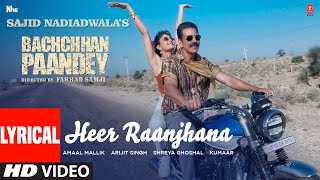 Heer Raanjhana Lyrical Bachchhan Paandey  Akshay Jacqueline Arijit Shreya G Amaal M Farhad S [upl. by Ellenar]