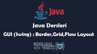 Java Dersleri 115  GUI Swing  Layout Nedir  GridLayout  BorderLayout  FlowLayout [upl. by Bucher]