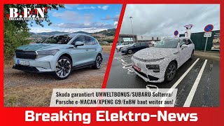 Breaking ElektroNews Skoda garantiert UMWELTBONUSSUBARU SolterraPorsche eMACANXPENG G9etc [upl. by Naved]