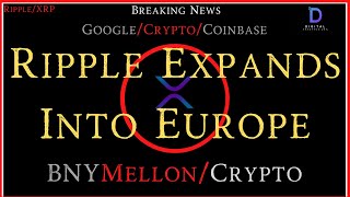 RippleXRP RippleXRPNew European Expansion GoogleCryptoCoinbase BNYMellonCrypto Custody [upl. by Bevus]