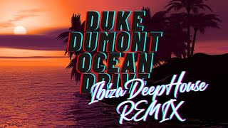 Duke Dumont  Ocean Drive  Ibiza Deep Summer Remix [upl. by Materi]