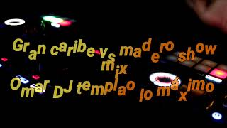 Gran caribe vs madero show mix Omar DJ templao lo máximo [upl. by Melvena314]