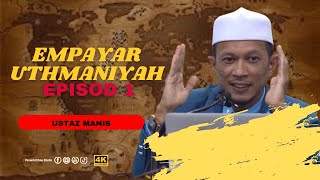 Empayar Uthmaniyah  Episod 1  Ustaz Manis [upl. by Alaikim]