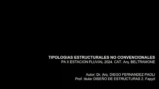 Dr Arq DIEGO FERNANDEZ PAOLI Tipologías Estructurales no Convencionales Cátedra Beltramone [upl. by Atiral]