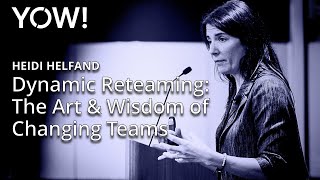 Dynamic Reteaming The Art amp Wisdom of Changing Teams • Heidi Helfand • YOW 2017 [upl. by Bohner]