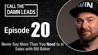 Never Say More Than You Need to in Sales with Bill Baker  Episode 20 [upl. by Aihtnis847]