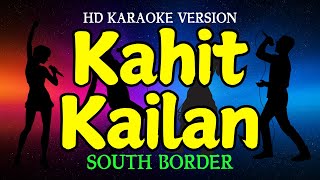 KAHIT KAILAN  SOUTH BORDER Karaoke Instrumental with Lyrics [upl. by Nappie]