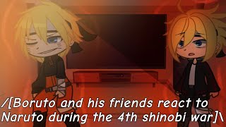 Boruto and his friends react to Naruto during the 4th shinobi war\ [upl. by Adlecirg]