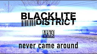 blacklite district  never came around [upl. by Sondra]