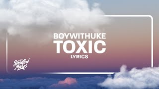 BoyWithUke  Toxic Lyrics [upl. by Gunar628]