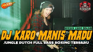 DJ KARO MANIS MADU  NYESEK LUAR DALAM  JUNGLE DUTCH FULL BASS BOXING TERBARU 2024 [upl. by Ullund]