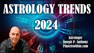 2024 Astrology Trends Its a Doozy Astrologer Joseph P Anthony [upl. by Enalb]