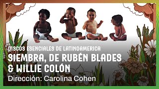 Discos esenciales de Latinoamérica  Siembra de Rubén Blades amp Willie Colón por Carolina Cohen [upl. by Siubhan]