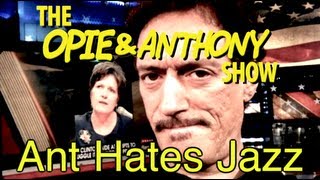 Opie amp Anthony Ant Hates Jazz 101409 [upl. by Savannah62]