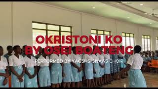 OKRISTONI KO  OSEI BOATENG  PERFORMED BY THE YAGSHS GNAAS CHOIR [upl. by Tala]