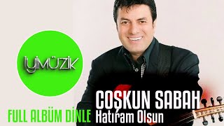 Coşkun Sabah  Hatıram Olsun Full Albüm Dinle [upl. by Lavine]