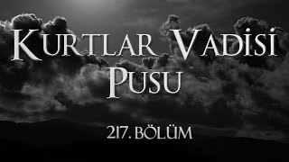 Kurtlar Vadisi Pusu 217 Bölüm [upl. by Assirual]