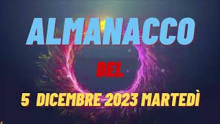 Almanacco 5 dicembre 2023 martedì accadde oggi Almanacco di oggi 5 dicembre 2023 santo oggi 0512 [upl. by Haletta17]