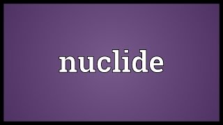 Nuclide Meaning [upl. by Avik]