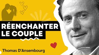 Thomas dAnsembourg  Réenchanter le couple  Communication Non Violente cnv [upl. by Figone]