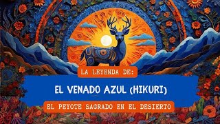 La Leyenda del Venado Azul El Misterio Sagrado de los Wixárikas  Leyendas de México [upl. by Noivaz]