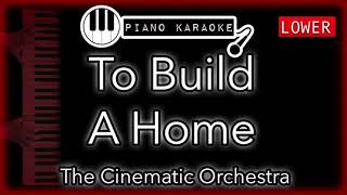 To Build A Home LOWER 3  The Cinematic Orchestra  Piano Karaoke Instrumental [upl. by Fisk]