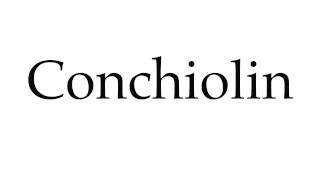 How to Pronounce Conchiolin [upl. by Lauree]