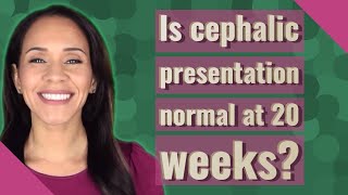 Is cephalic presentation normal at 20 weeks [upl. by Adnolehs]