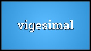 Vigesimal Meaning [upl. by Dayiz]