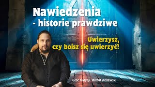 Nawiedzenia  historie prawdziwe  gość Michał Stonawski  Uwierzysz czy boisz się uwierzyć [upl. by Drescher560]