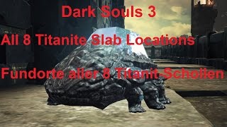 Dark Souls 3  All Titanite Slab Locations  Fundorte alle TitanitSchollen [upl. by Leahciam59]