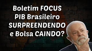 Boletim FOCUS  PIB brasileiro SURPREENDENDO e BOLSA CAINDO [upl. by Boyd]