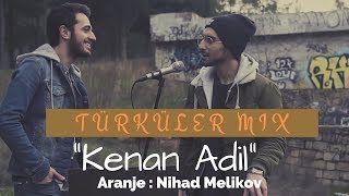 Kenan Adil ft Nihad Melikov  Türküler Mix [upl. by Samp]