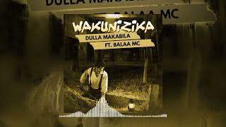 Balaa mc Ft DullaMakabila WAKUNIZIKA Official Music [upl. by Jago]