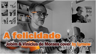 A felicidade 🫅🏻🏴‍☠️🧑🏻‍🌾  TomJobimOficial amp viniciusdemoraes 🎸cover by Lyrsew [upl. by Anaet74]