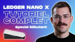 Ledger Nano X  Guide Complet Débutant 2024 [upl. by Kannav]