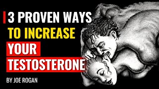 Joe Rogan  3 Proven Ways To Increase Your Testosterone [upl. by Eylsel520]