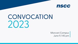 NSCC Marconi Campus Convocation 2023  June 9 145pm [upl. by Aoniak]