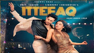 Ittefaq Song  Siddhant Chaturvedi  Wamiqa Gabbi  Savera  Oaff  Siddhant Chaturvedi New Song [upl. by Eneladgam]