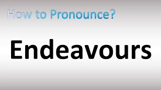 How to Pronounce Endeavours [upl. by Crin]