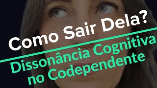 Dissonância Cognitiva no Codependente – Como Sair Dela – Parte 03 [upl. by Drummond]